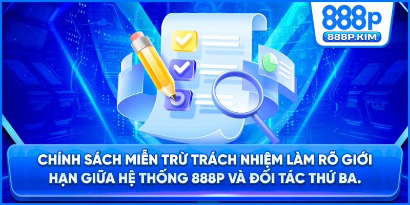 Chính sách miễn trừ trách nhiệm làm rõ giới hạn giữa hệ thống 888P và đối tác thứ ba.