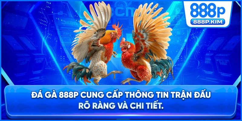 Đá Gà 888P cung cấp thông tin trận đấu rõ ràng và chi tiết.