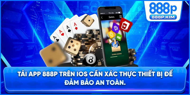 Tải app 888P trên iOS cần xác thực thiết bị để đảm bảo an toàn.