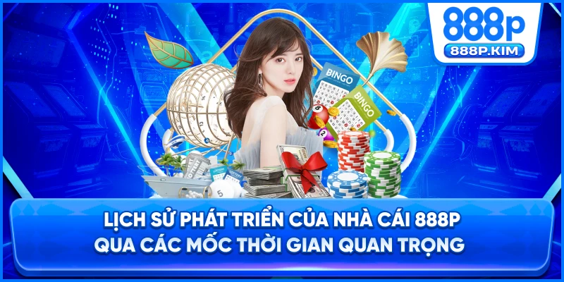 Dòng thời gian phát triển và mở rộng hệ thống 888P